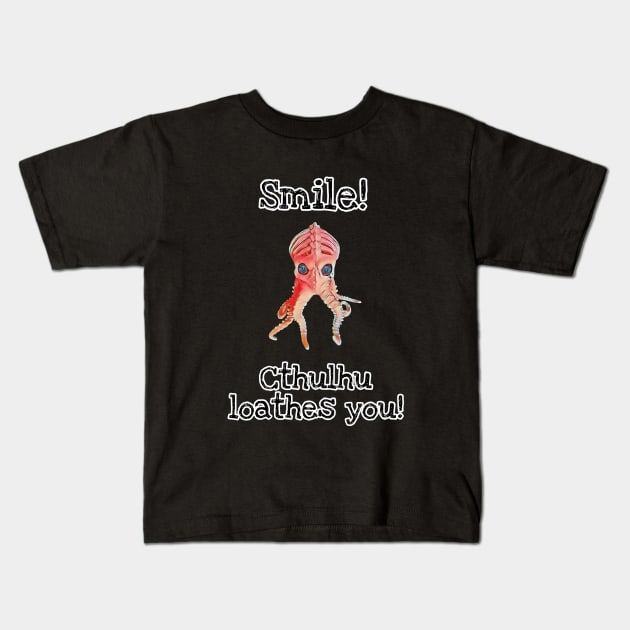 Smile, Cthulhu loathes you! Kids T-Shirt by Dead Moroz